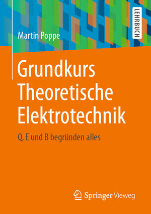 Buchcover Grundkurs Theoretische Elektrotechnik | Martin Poppe | EAN 9783662619131 | ISBN 3-662-61913-X | ISBN 978-3-662-61913-1