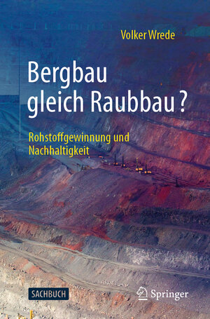 Buchcover Bergbau gleich Raubbau? | Volker Wrede | EAN 9783662619407 | ISBN 3-662-61940-7 | ISBN 978-3-662-61940-7