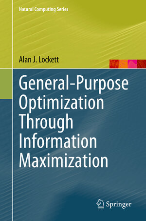 Buchcover General-Purpose Optimization Through Information Maximization | Alan J. Lockett | EAN 9783662620076 | ISBN 3-662-62007-3 | ISBN 978-3-662-62007-6