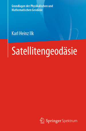 Buchcover Satellitengeodäsie | Karl Heinz Ilk | EAN 9783662623695 | ISBN 3-662-62369-2 | ISBN 978-3-662-62369-5