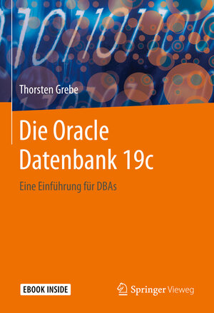 Buchcover Die Oracle Datenbank 19c | Thorsten Grebe | EAN 9783662625705 | ISBN 3-662-62570-9 | ISBN 978-3-662-62570-5