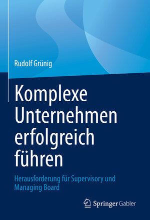 Buchcover Komplexe Unternehmen erfolgreich führen | Rudolf Grünig | EAN 9783662630020 | ISBN 3-662-63002-8 | ISBN 978-3-662-63002-0