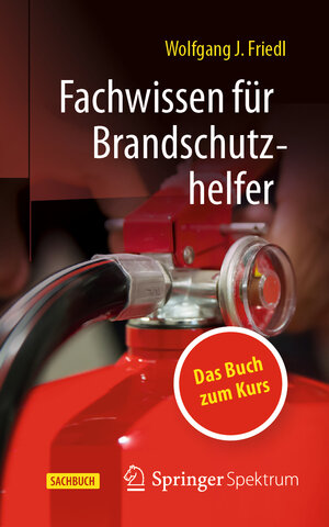 Buchcover Fachwissen für Brandschutzhelfer | Wolfgang J. Friedl | EAN 9783662631362 | ISBN 3-662-63136-9 | ISBN 978-3-662-63136-2