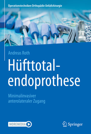 Buchcover Hüfttotalendoprothese: minimalinvasiver anterolateraler Zugang | Andreas Roth | EAN 9783662632208 | ISBN 3-662-63220-9 | ISBN 978-3-662-63220-8