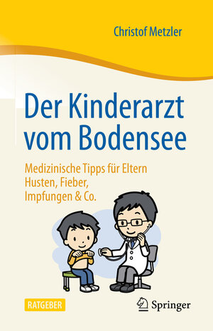 Buchcover Der Kinderarzt vom Bodensee – Medizinische Tipps für Eltern | Christof Metzler | EAN 9783662633892 | ISBN 3-662-63389-2 | ISBN 978-3-662-63389-2