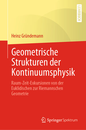 Buchcover Geometrische Strukturen der Kontinuumsphysik | Heinz Gründemann | EAN 9783662640739 | ISBN 3-662-64073-2 | ISBN 978-3-662-64073-9
