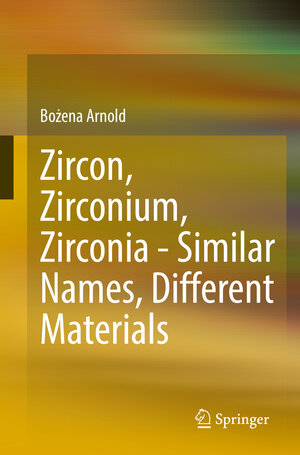 Buchcover Zircon, Zirconium, Zirconia - Similar Names, Different Materials | Bożena Arnold | EAN 9783662642689 | ISBN 3-662-64268-9 | ISBN 978-3-662-64268-9