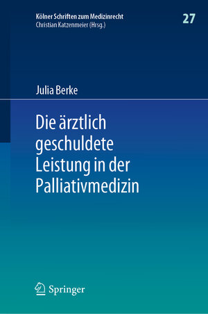 Buchcover Die ärztlich geschuldete Leistung in der Palliativmedizin | Julia Berke | EAN 9783662645758 | ISBN 3-662-64575-0 | ISBN 978-3-662-64575-8