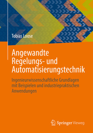 Buchcover Angewandte Regelungs- und Automatisierungstechnik | Tobias Loose | EAN 9783662648469 | ISBN 3-662-64846-6 | ISBN 978-3-662-64846-9