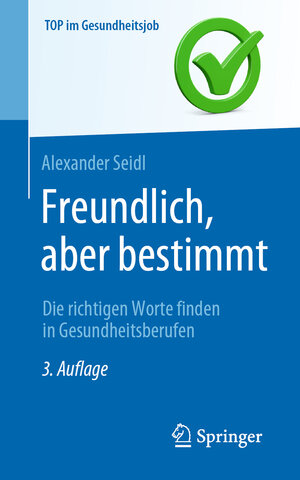Buchcover Freundlich, aber bestimmt – Die richtigen Worte finden in Gesundheitsberufen | Alexander Seidl | EAN 9783662650448 | ISBN 3-662-65044-4 | ISBN 978-3-662-65044-8