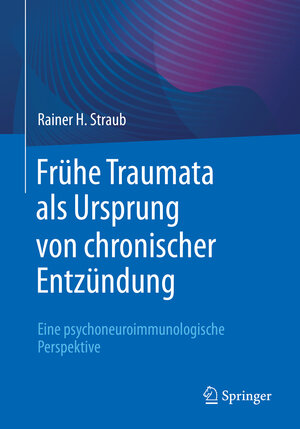 Buchcover Frühe Traumata als Ursprung von chronischer Entzündung | Rainer H. Straub | EAN 9783662652374 | ISBN 3-662-65237-4 | ISBN 978-3-662-65237-4