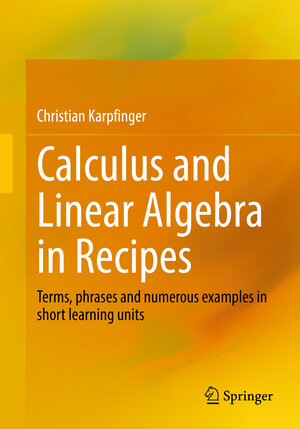 Buchcover Calculus and Linear Algebra in Recipes | Christian Karpfinger | EAN 9783662654576 | ISBN 3-662-65457-1 | ISBN 978-3-662-65457-6