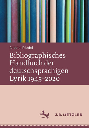 Buchcover Bibliographisches Handbuch der deutschsprachigen Lyrik 1945–2020 | Nicolai Riedel | EAN 9783662654613 | ISBN 3-662-65461-X | ISBN 978-3-662-65461-3