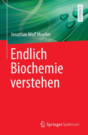 Buchcover Endlich Biochemie verstehen | Jonathan Wolf Mueller | EAN 9783662661949 | ISBN 3-662-66194-2 | ISBN 978-3-662-66194-9