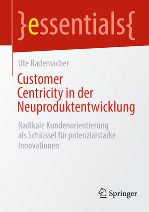 Buchcover Customer Centricity in der Neuproduktentwicklung | Ute Rademacher | EAN 9783662664650 | ISBN 3-662-66465-8 | ISBN 978-3-662-66465-0