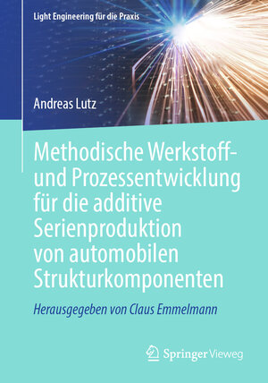 Buchcover Methodische Werkstoff- und Prozessentwicklung für die additive Serienproduktion von automobilen Strukturkomponenten | Andreas Lutz | EAN 9783662665312 | ISBN 3-662-66531-X | ISBN 978-3-662-66531-2