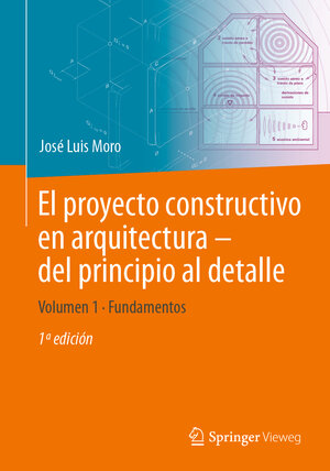 Buchcover El proyecto constructivo en arquitectura – del principio al detalle | José Luis Moro | EAN 9783662665589 | ISBN 3-662-66558-1 | ISBN 978-3-662-66558-9