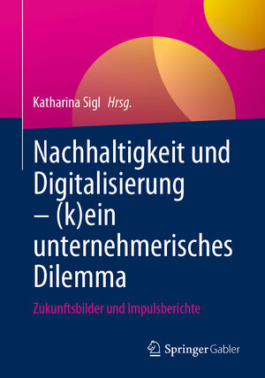 Buchcover Nachhaltigkeit und Digitalisierung – (k)ein unternehmerisches Dilemma  | EAN 9783662668146 | ISBN 3-662-66814-9 | ISBN 978-3-662-66814-6