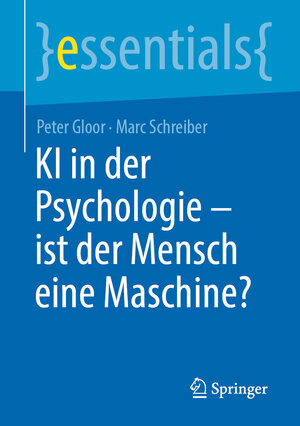Buchcover KI in der Psychologie - ist der Mensch eine Maschine? | Peter Gloor | EAN 9783662668658 | ISBN 3-662-66865-3 | ISBN 978-3-662-66865-8
