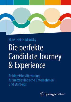 Buchcover Die perfekte Candidate Journey & Experience | Hans-Heinz Wisotzky | EAN 9783662668757 | ISBN 3-662-66875-0 | ISBN 978-3-662-66875-7