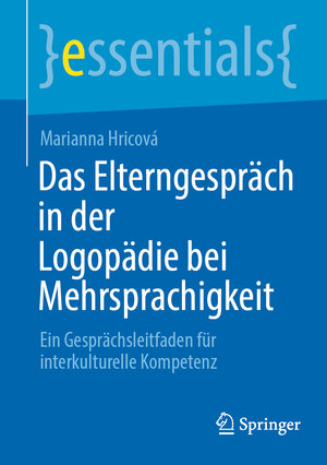 Buchcover Das Elterngespräch in der Logopädie bei Mehrsprachigkeit | Marianna Hricová | EAN 9783662668764 | ISBN 3-662-66876-9 | ISBN 978-3-662-66876-4