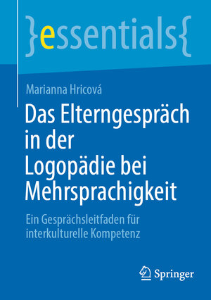 Buchcover Das Elterngespräch in der Logopädie bei Mehrsprachigkeit | Marianna Hricová | EAN 9783662668771 | ISBN 3-662-66877-7 | ISBN 978-3-662-66877-1