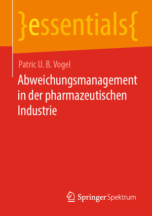 Buchcover Abweichungsmanagement in der pharmazeutischen Industrie | Patric U. B. Vogel | EAN 9783662668924 | ISBN 3-662-66892-0 | ISBN 978-3-662-66892-4