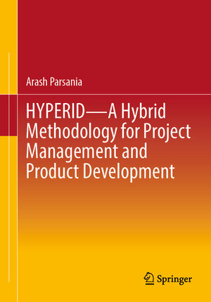 Buchcover HYPERID - A Hybrid Methodology for Project Management and Product Development | Arash Parsania | EAN 9783662669686 | ISBN 3-662-66968-4 | ISBN 978-3-662-66968-6
