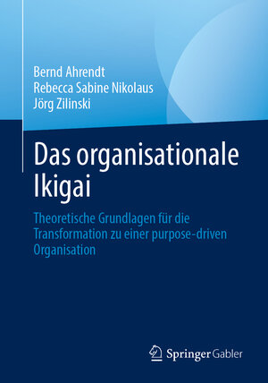 Buchcover Das organisationale Ikigai | Bernd Ahrendt | EAN 9783662669709 | ISBN 3-662-66970-6 | ISBN 978-3-662-66970-9