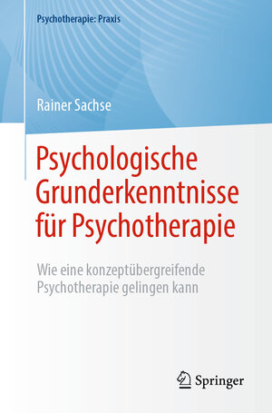 Buchcover Psychologische Grunderkenntnisse für Psychotherapie | Rainer Sachse | EAN 9783662670620 | ISBN 3-662-67062-3 | ISBN 978-3-662-67062-0