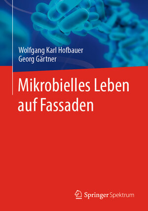 Buchcover Mikrobielles Leben auf Fassaden | Wolfgang Karl Hofbauer | EAN 9783662670934 | ISBN 3-662-67093-3 | ISBN 978-3-662-67093-4