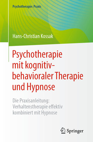 Buchcover Psychotherapie mit kognitiv-behavioraler Therapie und Hypnose | Hans-Christian Kossak | EAN 9783662670958 | ISBN 3-662-67095-X | ISBN 978-3-662-67095-8