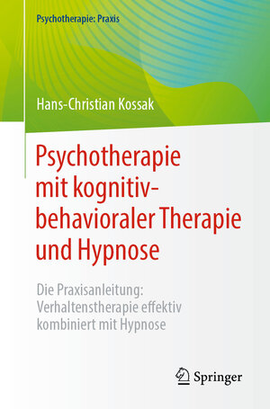 Buchcover Psychotherapie mit kognitiv-behavioraler Therapie und Hypnose | Hans-Christian Kossak | EAN 9783662670965 | ISBN 3-662-67096-8 | ISBN 978-3-662-67096-5