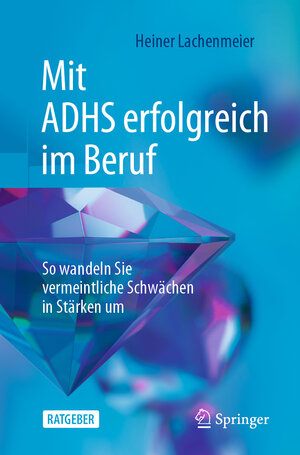 Buchcover Mit ADHS erfolgreich im Beruf | Heiner Lachenmeier | EAN 9783662672419 | ISBN 3-662-67241-3 | ISBN 978-3-662-67241-9