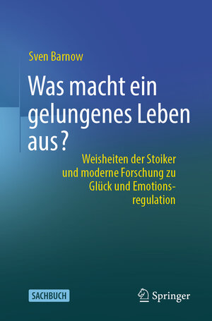 Buchcover Was macht ein gelungenes Leben aus? | Sven Barnow | EAN 9783662673157 | ISBN 3-662-67315-0 | ISBN 978-3-662-67315-7