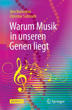 Buchcover Warum Musik in unseren Genen liegt | Jörn Bullerdiek | EAN 9783662673751 | ISBN 3-662-67375-4 | ISBN 978-3-662-67375-1