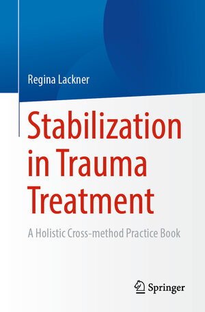 Buchcover Stabilization in Trauma Treatment | Regina Lackner | EAN 9783662674802 | ISBN 3-662-67480-7 | ISBN 978-3-662-67480-2