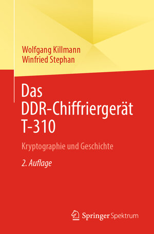 Buchcover Das DDR-Chiffriergerät T-310 | Wolfgang Killmann | EAN 9783662675847 | ISBN 3-662-67584-6 | ISBN 978-3-662-67584-7