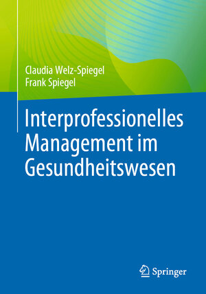 Buchcover Interprofessionelles Management im Gesundheitswesen | Claudia Welz-Spiegel | EAN 9783662676547 | ISBN 3-662-67654-0 | ISBN 978-3-662-67654-7