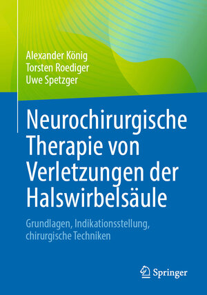 Buchcover Neurochirurgische Therapie von Verletzungen der Halswirbelsäule | Alexander König | EAN 9783662677346 | ISBN 3-662-67734-2 | ISBN 978-3-662-67734-6
