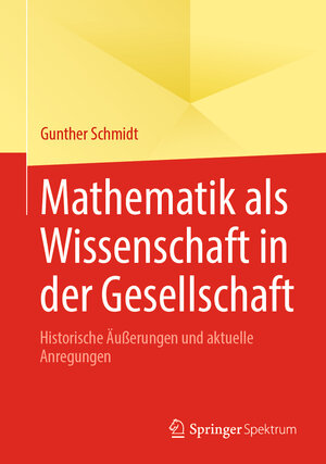 Buchcover Mathematik als Wissenschaft in der Gesellschaft | Gunther Schmidt | EAN 9783662678978 | ISBN 3-662-67897-7 | ISBN 978-3-662-67897-8