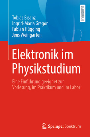 Buchcover Elektronik im Physikstudium | Tobias Bisanz | EAN 9783662679258 | ISBN 3-662-67925-6 | ISBN 978-3-662-67925-8