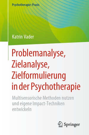 Buchcover Problemanalyse, Zielanalyse, Zielformulierung in der Psychotherapie | Katrin Vader | EAN 9783662680841 | ISBN 3-662-68084-X | ISBN 978-3-662-68084-1