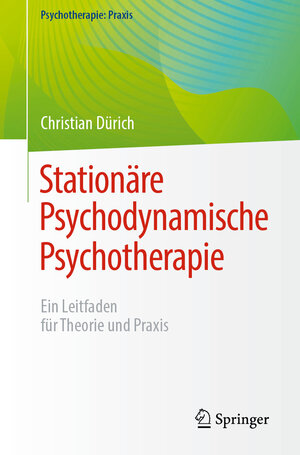 Buchcover Stationäre Psychodynamische Psychotherapie | Christian Dürich | EAN 9783662681138 | ISBN 3-662-68113-7 | ISBN 978-3-662-68113-8