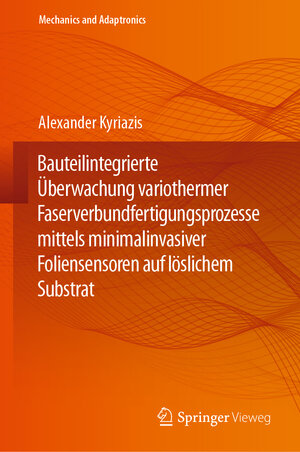 Buchcover Bauteilintegrierte Überwachung variothermer Faserverbundfertigungsprozesse mittels minimalinvasiver Foliensensoren auf löslichem Substrat | Alexander Kyriazis | EAN 9783662681657 | ISBN 3-662-68165-X | ISBN 978-3-662-68165-7