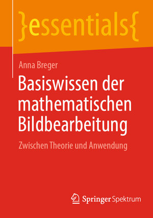 Buchcover Basiswissen der mathematischen Bildbearbeitung | Anna Breger | EAN 9783662682845 | ISBN 3-662-68284-2 | ISBN 978-3-662-68284-5