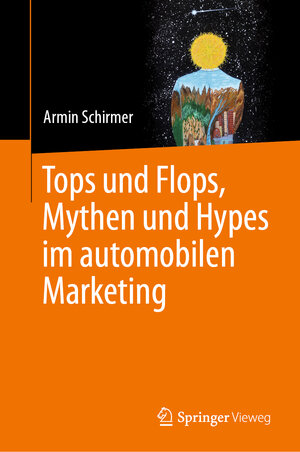 Buchcover Tops und Flops, Mythen und Hypes im automobilen Marketing | Armin Schirmer | EAN 9783662682920 | ISBN 3-662-68292-3 | ISBN 978-3-662-68292-0