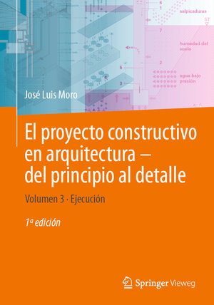 Buchcover El proyecto constructivo en arquitectura—del principio al detalle | José Luis Moro | EAN 9783662684115 | ISBN 3-662-68411-X | ISBN 978-3-662-68411-5