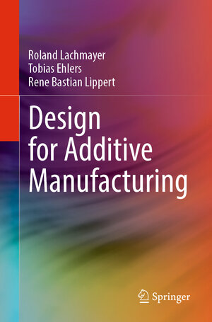 Buchcover Design for Additive Manufacturing | Roland Lachmayer | EAN 9783662684634 | ISBN 3-662-68463-2 | ISBN 978-3-662-68463-4