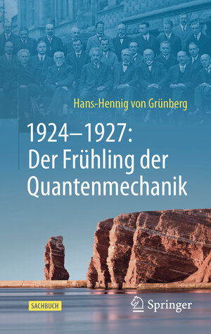 Buchcover 1924–1927: Der Frühling der Quantenmechanik | Hans-Hennig von Grünberg | EAN 9783662685044 | ISBN 3-662-68504-3 | ISBN 978-3-662-68504-4